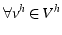 $\forall v^{h}\in V^{h}$