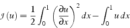 \begin{displaymath}
\mathcal{J}(u)=\frac{1}{2}\int_{0}^{1}\left(\frac{\partial u}{\partial x}\right)^{2}dx-\int_{0}^{1}u  dx\end{displaymath}