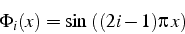 \begin{displaymath}
\Phi_{i}(x)=\sin \left((2i-1)\pi  x\right)\end{displaymath}