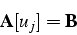 \begin{displaymath}
\mathbf{A}[u_{j}]=\mathbf{B}\end{displaymath}