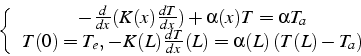 \begin{displaymath}
\left\{ \begin{array}{c}
-\frac{d}{dx}(K(x)\frac{dT}{dx})+\a...
...-K(L)\frac{dT}{dx}(L)=\alpha(L) (T(L)-T_{a})\end{array}\right.\end{displaymath}