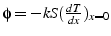 $\phi=-kS(\frac{dT}{dx})_{x=0}$