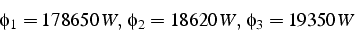 \begin{displaymath}
\phi_{1}=178650  W,  \phi_{2}=18620  W,  \phi_{3}=19350  W\end{displaymath}