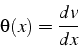 \begin{displaymath}
\theta(x)=\frac{dv}{dx}\end{displaymath}