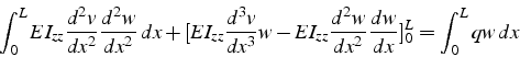 \begin{displaymath}
\int_{0}^{L}EI_{zz}\frac{d^{2}v}{dx^{2}}\frac{d^{2}w}{dx^{2}...
...\frac{d^{2}w}{dx^{2}}\frac{dw}{dx}]_{0}^{L}=\int_{0}^{L}qw  dx\end{displaymath}