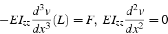 \begin{displaymath}
-EI_{zz}\frac{d^{3}v}{dx^{3}}(L)=F,    EI_{zz}\frac{d^{2}v}{dx^{2}}=0\end{displaymath}