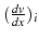 $(\frac{dv}{dx})_{i}$