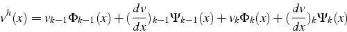 \begin{displaymath}
v^{h}(x)=v_{k-1}\Phi_{k-1}(x)+(\frac{dv}{dx})_{k-1}\Psi_{k-1}(x)+v_{k}\Phi_{k}(x)+(\frac{dv}{dx})_{k}\Psi_{k}(x)\end{displaymath}