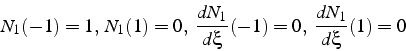 \begin{displaymath}
N_{1}(-1)=1,   N_{1}(1)=0,  \frac{dN_{1}}{d\xi}(-1)=0,  \frac{dN_{1}}{d\xi}(1)=0\end{displaymath}