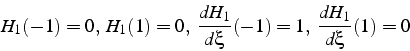 \begin{displaymath}
H_{1}(-1)=0,   H_{1}(1)=0,  \frac{dH_{1}}{d\xi}(-1)=1,  \frac{dH_{1}}{d\xi}(1)=0\end{displaymath}