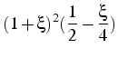 $\displaystyle (1+\xi)^{2}(\frac{1}{2}-\frac{\xi}{4})$