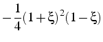 $\displaystyle -\frac{1}{4}(1+\xi)^{2}(1-\xi)$