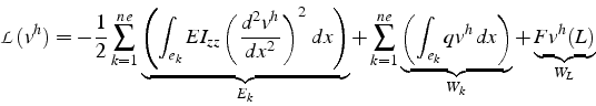 \begin{displaymath}
\mathcal{L}(v^{h})=-\frac{1}{2}\sum_{k=1}^{ne}\underbrace{\l...
..._{k}}qv^{h}  dx\right)}_{W_{k}}+\underbrace{Fv^{h}(L)}_{W_{L}}\end{displaymath}