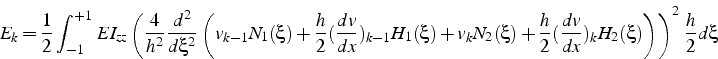 \begin{displaymath}
E_{k}=\frac{1}{2}\int_{-1}^{+1}  EI_{zz}\left(\frac{4}{h^{2...
...\frac{dv}{dx})_{k}H_{2}(\xi)\right)\right)^{2} \frac{h}{2}d\xi\end{displaymath}