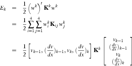 \begin{eqnarray*}
E_{k} & = & \frac{1}{2}\left(w^{k}\right)^{t} \mathbf{K}^{k}\...
...{dv}{dx})_{k-1}\\
v_{k}\\
(\frac{dv}{dx})_{k}\end{array}\right]\end{eqnarray*}