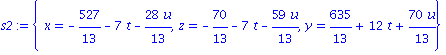 s2 := {x = -527/13-7*t-28*u/13, z = -70/13-7*t-59*u/13, y = 635/13+12*t+70*u/13}