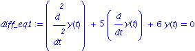 diff_eq1 := diff(y(t), `$`(t, 2))+5*diff(y(t), t)+6*y(t) = 0