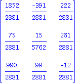 matrix([[1852/2881, (-391)/2881, 222/2881], [75/2881, 15/5762, 261/2881], [990/2881, 99/2881, (-12)/2881]])