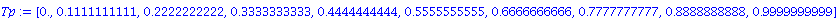 Tp := vector([0., .1111111111, .2222222222, .3333333333, .4444444444, .5555555555, .6666666666, .7777777777, .8888888888, .9999999999])