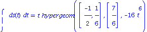 Int(ds(t), t) = t*hypergeom([(-1)/2, 1/6], [7/6], -16*t^6)