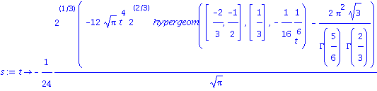 s := proc (t) options operator, arrow; -1/24*2^(1/3)*(-12*Pi^(1/2)*t^4*2^(2/3)*hypergeom([(-2)/3, (-1)/2], [1/3], -1/16*1/t^6)-2*Pi^2*3^(1/2)/(GAMMA(5/6)*GAMMA(2/3)))/Pi^(1/2) end proc