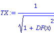 TX := 1/(1+DF(x)^2)^(1/2)