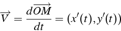 \begin{displaymath}
\overrightarrow{V}=\frac{d\overrightarrow{OM}}{dt}=(x'(t),y'(t))\end{displaymath}