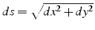 $ds=\sqrt{dx^{2}+dy^{2}}$