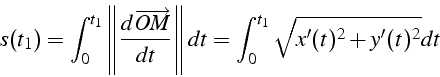 \begin{displaymath}
s(t_{1})=\int_{0}^{t_{1}}\left\Vert \frac{d\overrightarrow{OM}}{dt}\right\Vert dt=\int_{0}^{t_{1}}\sqrt{x'(t)^{2}+y'(t)^{2}}dt\end{displaymath}