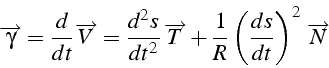 \begin{displaymath}
\overrightarrow{\gamma}=\frac{d}{dt}\overrightarrow{V}=\frac...
...}+\frac{1}{R}\left(\frac{ds}{dt}\right)^{2}\,\overrightarrow{N}\end{displaymath}