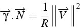 \begin{displaymath}
\overrightarrow{\gamma}.\overrightarrow{N}=\frac{1}{R}\left\Vert \overrightarrow{V}\right\Vert ^{2}\end{displaymath}