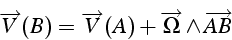 \begin{displaymath}
\overrightarrow{V}(B)=\overrightarrow{V}(A)+\overrightarrow{\Omega}\wedge\overrightarrow{AB}\end{displaymath}