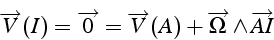 \begin{displaymath}
\overrightarrow{V}(I)=\overrightarrow{0}=\overrightarrow{V}(A)+\overrightarrow{\Omega}\wedge\overrightarrow{AI}\end{displaymath}