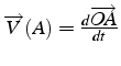 $\overrightarrow{V}(A)=\frac{d\overrightarrow{OA}}{dt}$