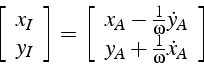 \begin{displaymath}
\left[\begin{array}{c}
x_{I}\\
y_{I}\end{array}\right]=\lef...
...t{y}_{A}\\
y_{A}+\frac{1}{\omega}\dot{x}_{A}\end{array}\right]\end{displaymath}