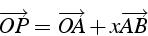 \begin{displaymath}
\overrightarrow{OP}=\overrightarrow{OA}+x\overrightarrow{AB}\end{displaymath}