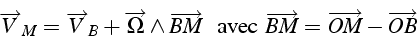 \begin{displaymath}
\overrightarrow{V}_{M}=\overrightarrow{V}_{B}+\overrightarro...
...}}\,\overrightarrow{BM}=\overrightarrow{OM}-\overrightarrow{OB}\end{displaymath}