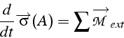 \begin{displaymath}
\frac{d}{dt}\overrightarrow{\sigma}(A)=\sum\overrightarrow{\mathcal{M}}_{ext}\end{displaymath}