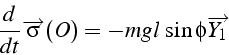 \begin{displaymath}
\frac{d}{dt}\overrightarrow{\sigma}(O)=-mgl\,\sin\phi\overrightarrow{Y_{1}}\end{displaymath}