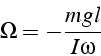 \begin{displaymath}
\Omega=-\frac{mgl}{I\omega}\end{displaymath}