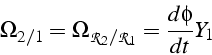 \begin{displaymath}
\Omega_{2/1}=\Omega_{\mathcal{R}_{2}/\mathcal{R}_{1}}=\frac{d\phi}{dt}Y_{1}\end{displaymath}