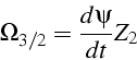 \begin{displaymath}
\Omega_{3/2}=\frac{d\psi}{dt}Z_{2}\end{displaymath}