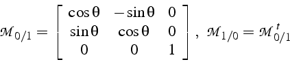 \begin{displaymath}
\mathcal{M}_{0/1}=\left[\begin{array}{ccc}
\cos\theta & -\si...
...end{array}\right],\,\,\,\mathcal{M}_{1/0}=\mathcal{M}_{0/1}^{t}\end{displaymath}