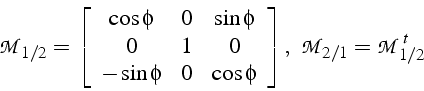 \begin{displaymath}
\mathcal{M}_{1/2}=\left[\begin{array}{ccc}
\cos\phi & 0 & \s...
...end{array}\right],\,\,\,\mathcal{M}_{2/1}=\mathcal{M}_{1/2}^{t}\end{displaymath}