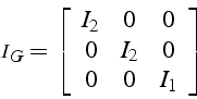 \begin{displaymath}
\mathcal{I}_{G}=\left[\begin{array}{ccc}
I_{2} & 0 & 0\\
0 & I_{2} & 0\\
0 & 0 & I_{1}\end{array}\right]\end{displaymath}