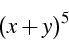 \begin{displaymath}
(x+y)^{5}\end{displaymath}