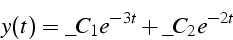 \begin{displaymath}
y(t)=\_C_{1}e^{-3t}+\_C_{2}e^{-2t}\end{displaymath}