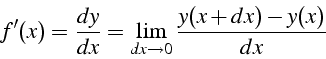 \begin{displaymath}
f'(x)=\frac{dy}{dx}=\lim_{dx\rightarrow0}\frac{y(x+dx)-y(x)}{dx}\end{displaymath}