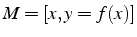 $M=[x,y=f(x)]$