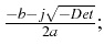 $\frac{-b-j\sqrt{-Det}}{2a};$